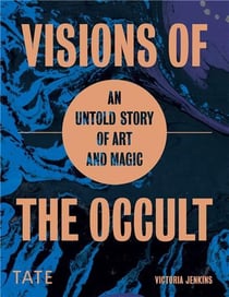 Visions of the occult : an untold story of art & magic