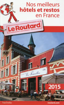 Guide du routard - nos meilleurs hôtels et restos en france (édition 2015)