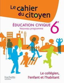 Le cahier du citoyen - éducation civique - 6ème - cahier de l'élève (édition 2009)