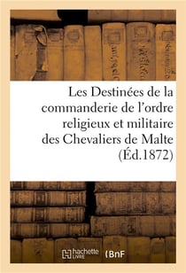 Les destinees de la commanderie de l'ordre religieux et militaire des chevaliers de malte