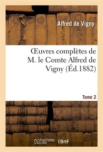 Oeuvres complètes de M. le Comte Alfred de Vigny. Cinq mars ou une conjuration sous Louis XIII,2