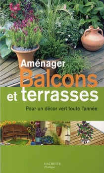 Aménager balcons et terrasses - pour un décor vert toute l'année