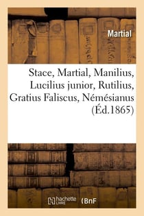 Stace, martial, manilius, lucilius junior, rutilius, gratius faliscus, nemesianus (ed.1865)