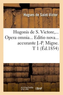 Hugonis de s. victore, opera omnia. editio nova accurante j.-p. migne. tome 1 (ed.1854)