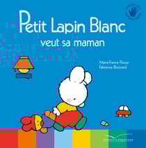 PETIT LAPIN BLANC : Petit Lapin Blanc : Petit Lapin Blanc veut sa maman