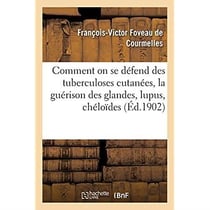 Comment on se défend des tuberculoses cutanées, la guérison des glandes, lupus, chéloïdes