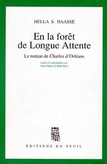 En la forêt de longue attente. Le roman de Charles d'Orléans (1394-1465)