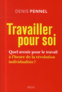 Travailler pour soi : quel avenir pour le travail à l'heure de la révolution individualiste ?