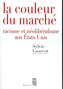 La couleur du marché - racisme et néolibéralisme aux Etats-Unis
