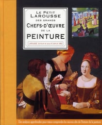 Petit Larousse Des Grands Chefs-D Oeuvre De La Peinture