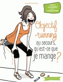 Objectif running - au secours qu'est-ce que je mange ?