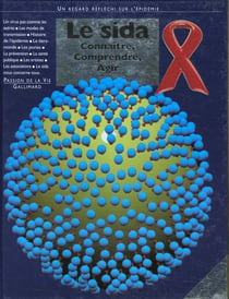 Le sida connaitre, comprendre, agir - un regard reflechi sur l'epidemie