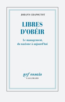 Libres d'obéir - le management, du nazisme à aujourd'hui