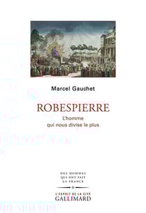 Robespierre - l'homme qui nous divise le plus