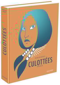 Culottées - des femmes qui ne font que ce qu'elles veulent : Intégrale Tomes 1 et 2