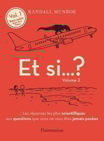 Et si... ? Tome 2 : Les réponses les plus scientifiques aux questions que vous ne vous êtes jamais posées