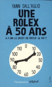 Une Rolex à 50 ans - a-t-on le droit de rater sa vie ?