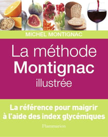 La methode montignac illustree - la reference pour maigrir a l'aide des index glycemiques