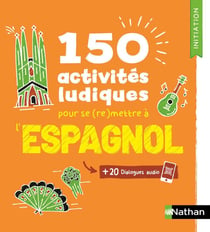 Espagnol - 150 activités ludiques pour se (re)mettre à l'espagnol - Cahier d'activités - Initiation (édition 2025)