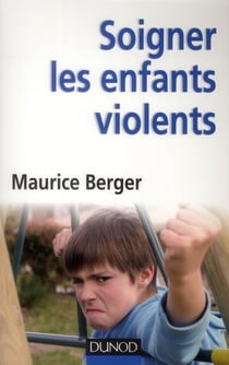 Soigner les enfants violents - traitement, prevention, enjeux