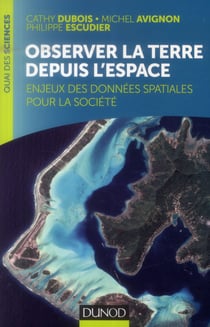 Observer la Terre depuis l'espace - Enjeux des données spatiales pour la société