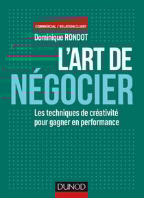 L'art de négocier - Les techniques de créativité pour gagner en performance
