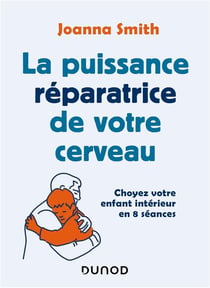 La puissance réparatrice de votre cerveau - choyez votre enfant intérieur en 8 séances