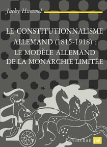 Le constitutionnalisme allemand (1815-1918): le modèle allemand de la monarchie limitée
