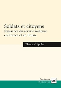 Soldats et citoyens - naissance du service militaire en France et en Prusse