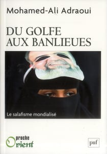 Du golfe aux banlieues - le salafisme mondialisé