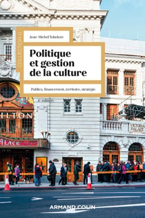 Politique et gestion de la culture : public, financement, territoire, stratégie (4e édition)