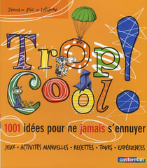 Trop cool ! 1001 idées pour ne jamais s'ennuyer