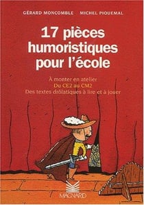 Théâtre en scène : 17 pièces humoristiques pour l'école - à monter en atelier du CE2 au CM2 - des textes drôlatiques à lire et à jouer