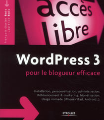 Wordpress 3 pour le blogueur efficace - installation, personnalisation, administration