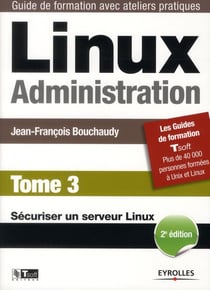 Linux administration. Tome 3 - sécuriser un serveur linux (2e édition)