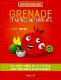 Grenade et autres superfruits - un concentré de bienfaits pour votre santé et votre beauté