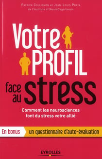 Votre profil face au stress - comment les neurosciences font du stress votre allie. en bonus un ques
