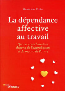 La dépendance affective au travail - quand notre bien-être dépend de l'approbation et du regard de l'autre