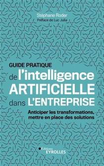 Guide pratique de l'intelligence artificielle dans l'entreprise - anticiper les transformations, mettre en place des solutions