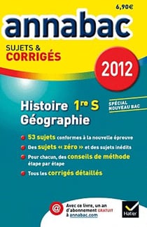 Annabac sujets & corrigés - histoire géographie - 1ère s - sujet et corrigés (édition 2012)