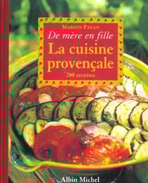 La cuisine provencale de mere en fille - 200 recettes