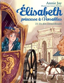 Elisabeth, princesse à Versailles Tome 23 : un don extraordinaire