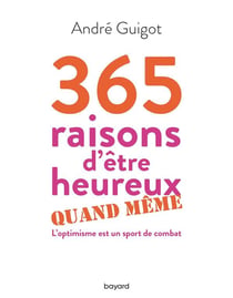 365 raisons d'être heureux quand même - l'optimisme est un sport de combat