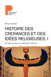 Histoire des croyances et des idées religieuses Tome 1 - de l'âge de pierre aux mystères d'Eleusys