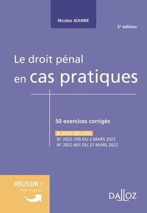 Le droit pénal en cas pratiques : 50 exercices corrigées - à jour des lois N°2022-299 du 2 mars 2022, N°2022-401 du 21 mars 2022 (5e édition)