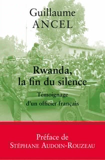 Rwanda, la fin du silence - témoignage d'un officier français