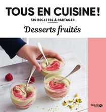 Tous en cuisine ! : desserts fruités