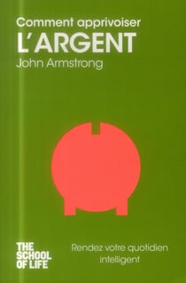 Comment apprivoiser l'argent - the school of life
