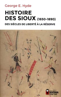 Histoire des Sioux - des siècles de liberté à la réserve (1650-1890)