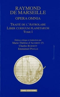 Raymond de Marseille t.1 - opéra omnia, traité de l'astrolabe, liber cursuum planetarum
